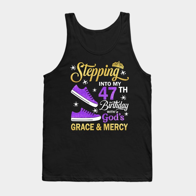 Stepping Into My 47th Birthday With God's Grace & Mercy Bday Tank Top by MaxACarter